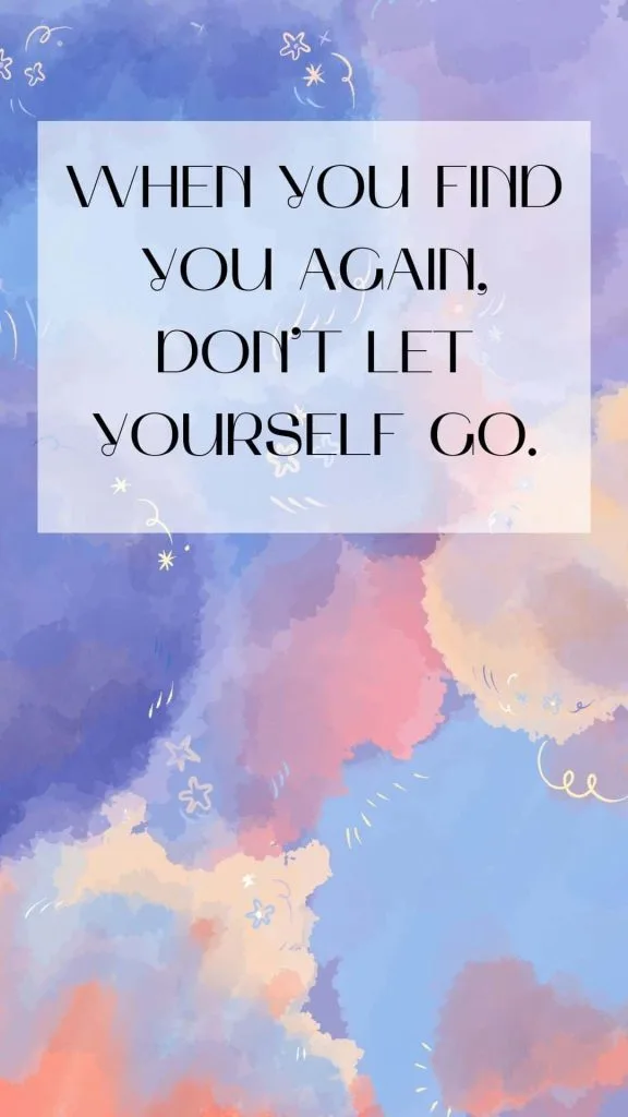 When you find YOU again, don't let yourself go