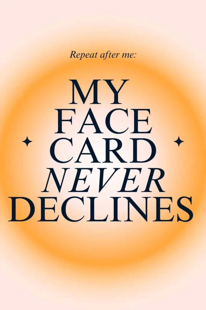 my face card never declines quote